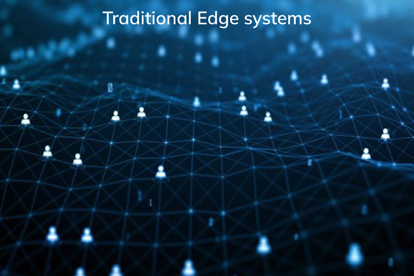 You are currently viewing Traditional Edge systems